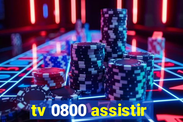 tv 0800 assistir